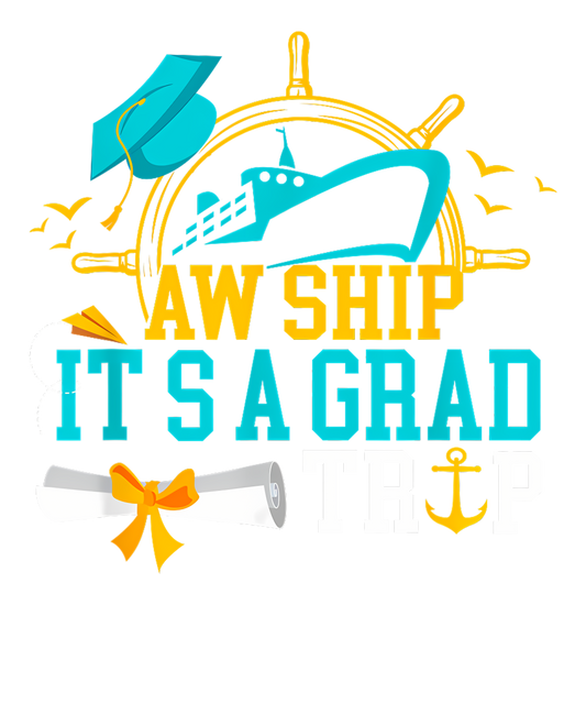 Aw Ship Grad Trip
